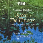 Raitio, V. : Queen Of The Flowers. Works For Small Orchestra cover image