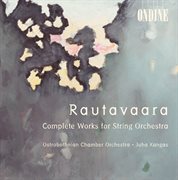 Rautavaara, E. : String Orchestra Works. Canto I-Iv / Hommage A Zoltan Kodaly / Suite / Ballad cover image