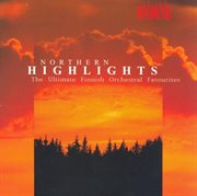 Northern Highlights : The Ultimate Finnish Orchestral Favourites cover image