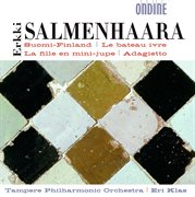 Salmenhaara, E. : Suomi-Finland / La Fille En Mini-Jupe / Adagietto / Le Bateau Ivre cover image