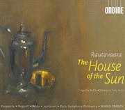 Rautavaara, E. : Auringon Talo (the House Of The Sun) [opera] cover image