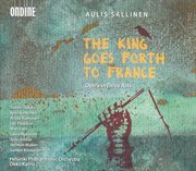 Sallinen, A. : Kuningas Lahtee Ranskaan (the King Goes Forth To France) [opera] cover image