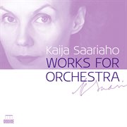 Saariaho : Works For Orchestra cover image