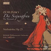Zemlinsky : Die Seejungfrau & Sinfonietta, Op. 23 cover image