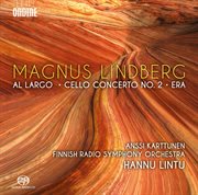 Magnus Lindberg : Al Largo, Cello Concerto No. 2 & Era cover image