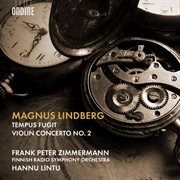 Magnus Lindberg : Tempus Fugit & Violin Concerto No. 2 cover image