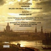 Schumann : Adventlied, Op. 71 & Vom Pagen Und Der Königstochter, Op. 140. Bach. Cantata, Bwv 105 cover image