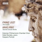 Liszt : Via Crucis, S. 53. Pärt. Sacred Choral Works cover image
