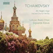 Tchaikovsky : All-Night Vigil & Other Sacred Choral Works cover image
