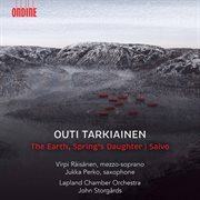 Outi Tarkiainen : The Earth, Spring's Daughter & Saxophone Concerto "Saivo" cover image