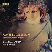 Lukaszewski : Sacred Choral Works cover image