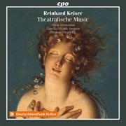 Keiser : Theatralische Music & Other Works cover image