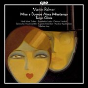 Martín Palmeri : Misa A Buenos Aires "Misatango" & Tango Gloria cover image