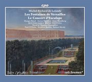 Lalande : Les Fontaines De Versailles, S. 133 & Concert D'esculape, S. 134 cover image