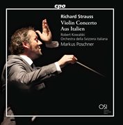 R. Strauss : Violin Concerto, Op. 18 & Aus Italien, Op. 16 cover image