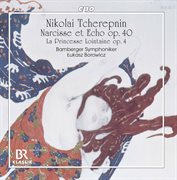 Tcherepnin : Prelude To "La Princesse Lointaine", Op. 4 & Narcisse Et Echo, Op. 40 cover image