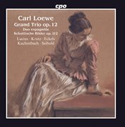 Loewe : Grand Trio, Op. 12, Schottische Bilder, Op. 112 & Duo Espagnôla cover image