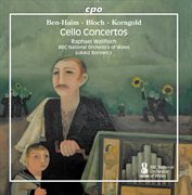 Ben-Haim, Bloch & Korngold : Works For Cello & Orchestra cover image