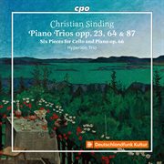 Christian Sinding: Piano Trios Opp. 23, 64 & 87 · Six Pieces for Cello and Piano Op. 66 cover image