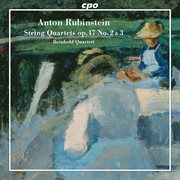 Anton Rubinstein : String Quartets Op. 17 No. 2 & 3 cover image
