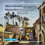 Ginastera: String Quartet No. 1 & Piano Quintet Op. 29 - Ravel: String Quartet Op. 35 cover image