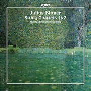 Julius Bittner: String Quartets 1 & 2 cover image