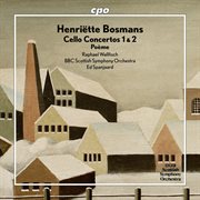 Henriëtte Bosmans: Cello Concertos 1 & 2 - Poème : Cello Concertos 1 & 2. Poème cover image