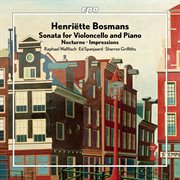 Henriëtte Bosmans: Sonata For Violoncello And Piano - Nocturne - Impressions. Nocturne. Impressions cover image