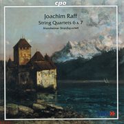 Raff : String Quartets Nos. 6 & 7 cover image