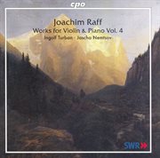 Raff : Violin And Piano Works, Vol. 4. Violin Sonatas No. 4 And 5 cover image