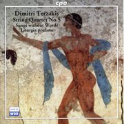 Terzakis : String Quartet No. 5, Die Farben Des Ozeans, Lieder Ohne Worte & Liturgia Profana cover image