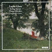 Louis Glass : String Sextet, Op. 15 & Piano Quintet, Op. 22 cover image