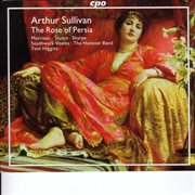 Sullivan, A. : Rose Of Persia (the) / Opera And Concert Overtures cover image