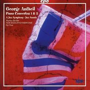 Antheil : Piano Concertos Nos. 1 & 2 / A Jazz Symphony / Jazz Sonata cover image