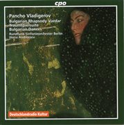 Vladigerov : Bulgarian Rhapsody, Traumspielsuite & 7 Symphonic Bulgarian Dances cover image