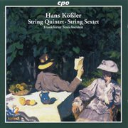 Kossler : String Quintet In D Minor & String Sextet In F Minor cover image