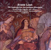 Liszt : Legende Von Der Heiligen Elisabeth (die) cover image
