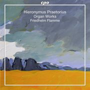 Hieronymous Praetorius : Organ Works cover image