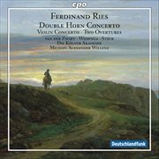Ries, F. : Concerto For 2 Horns, Woo 19 / Violin Concerto No. 1 / Overtures To Die Rauberbraut And cover image