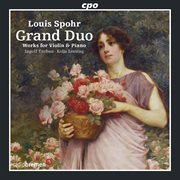 Spohr : Grand Duo. Works For Violin & Piano cover image