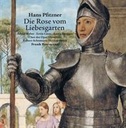 Pfitzner : Die Rose Vom Liebesgarten cover image