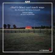 Halt's Maul Und Mach Was : Ein Konzert Für Arno Schmidt cover image