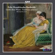 Mendelssohn : Lieder Ohne Worte. Variations Sérieuses cover image
