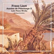 Liszt : Années De Pèlerinage Ii. Late Piano Works cover image