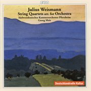 Weismann : String Quartets (arr. For String Orchestra) cover image