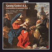 Gebel : Christmas Cantatas, Vol. 1 cover image