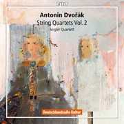 Dvořák : String Quartets, Vol. 2 cover image
