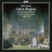 Eben : Salve Regina & Sacred Choral Works cover image