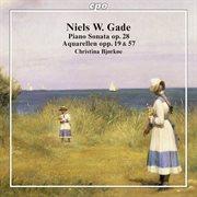 Gade : Piano Sonata, Op. 28 & Akvareller, Opp. 19 & 57 cover image