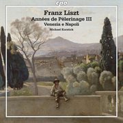 Liszt : Années De Pèlerinage Iii. Venezia E Napoli cover image